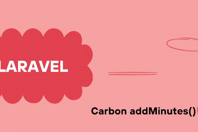 Laravel Carbon addMinutes() | Laravel Carbon Add Minutes Example